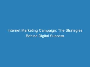 internet marketing campaign the strategies behind digital success 157403 1