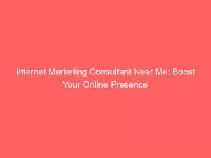 internet marketing consultant near me boost your online presence 149475