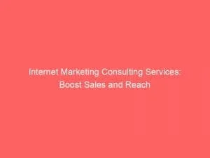 Internet Marketing Consulting Services Boost Sales And Reach 152260