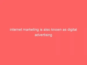 Internet Marketing Is Also Known As Digital Advertising 151455