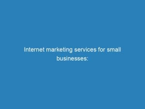 internet marketing services for small businesses unlocking success 157293 1