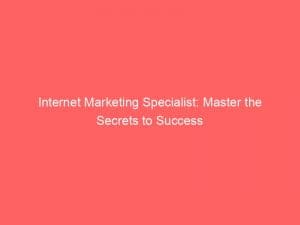 Internet Marketing Specialist Master The Secrets To Success 150484