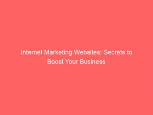 internet marketing websites secrets to boost your business 151763