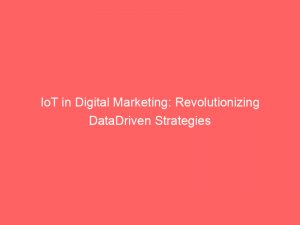 iot in digital marketing revolutionizing datadriven strategies 158861 1