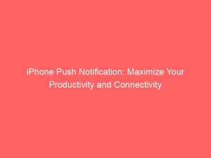 iphone push notification maximize your productivity and connectivity 145701