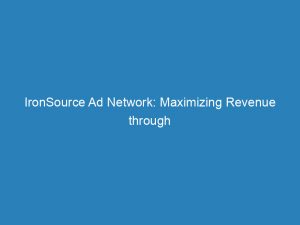 ironsource ad network maximizing revenue through targeted advertising 147681