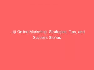 jiji online marketing strategies tips and success stories 158935 1