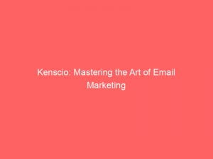 kenscio mastering the art of email marketing 146483