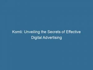 Komli: Unveiling The Secrets Of Effective Digital Advertising 1 Komli Unveiling The Secrets Of Effective Digital Advertising 146099