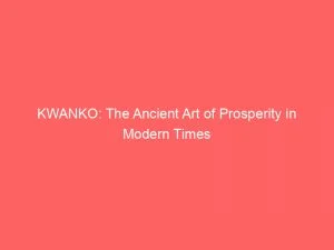 Kwanko: The Ancient Art Of Prosperity In Modern Times 1 Kwanko The Ancient Art Of Prosperity In Modern Times 146837