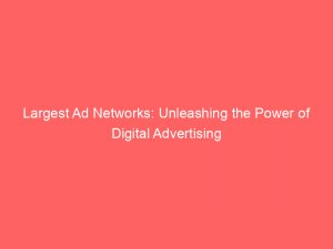 largest ad networks unleashing the power of digital advertising 147080