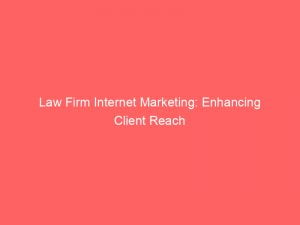 law firm internet marketing enhancing client reach 150123