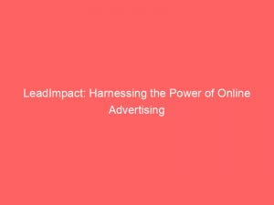 leadimpact harnessing the power of online advertising 146120