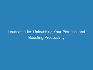 Leadsark Lite Unleashing Your Potential And Boosting Productivity 150905