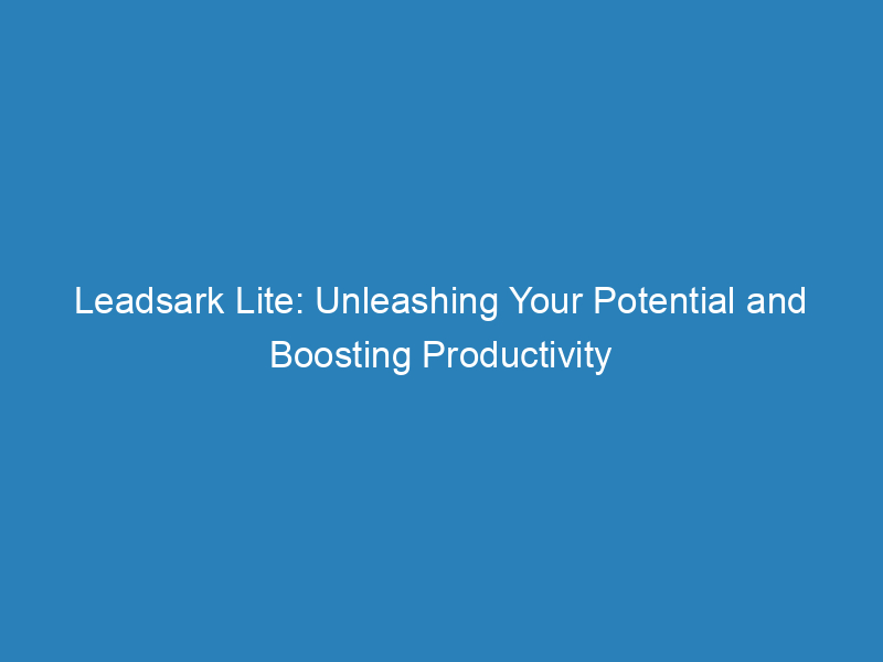 Leadsark Lite: Unleashing Your Potential And Boosting Productivity ...