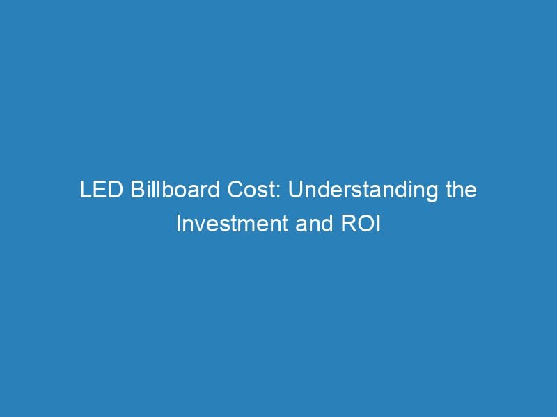 LED Billboard Cost Understanding The Investment And ROI Froggy Ads