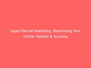 legal internet marketing maximizing your online visibility success 152153