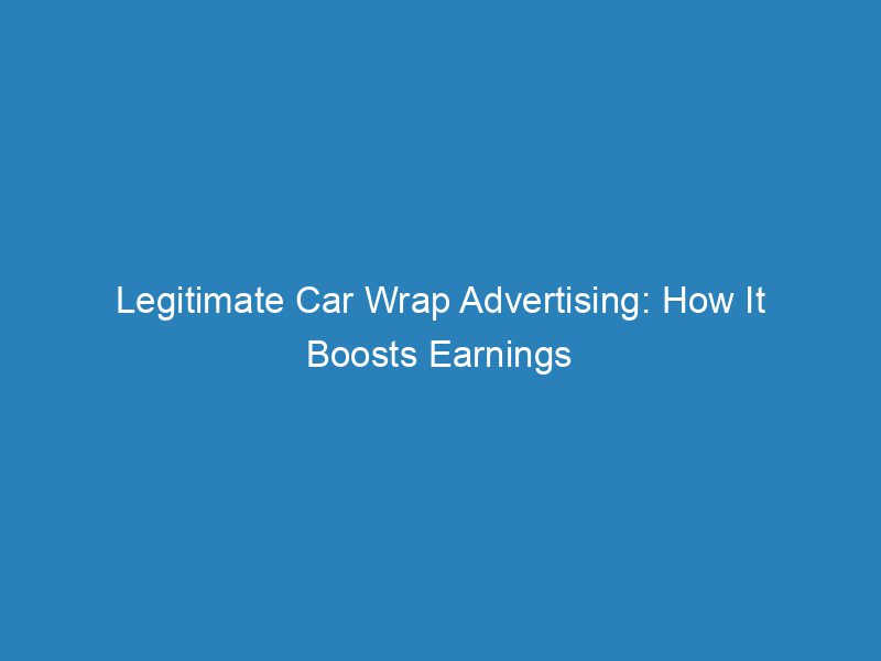 Legitimate Car Wrap Advertising How It Boosts Earnings Froggy Ads