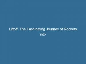 Liftoff: The Fascinating Journey Of Rockets Into Space 2 Liftoff The Fascinating Journey Of Rockets Into Space 146785