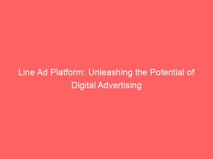 line ad platform unleashing the potential of digital advertising 145161