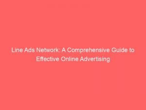 line ads network a comprehensive guide to effective online advertising 147727