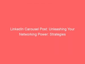 linkedin carousel post unleashing your networking power strategies 148506