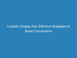 linkedin display ads effective strategies to boost conversions 151761