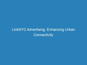 linknyc advertising enhancing urban connectivity and promoting local businesses 147812