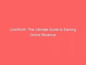Linkworth The Ultimate Guide To Earning Online Revenue 146102