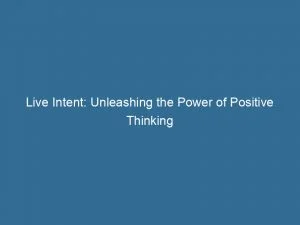 Live Intent Unleashing The Power Of Positive Thinking 146111