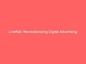 liverail revolutionizing digital advertising with advanced programmatic solutions 146139