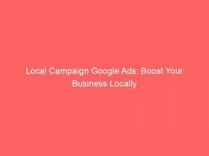 Local Campaign Google Ads: Boost Your Business Locally 1 Local Campaign Google Ads Boost Your Business Locally 151168