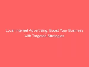 local internet advertising boost your business with targeted strategies 159001 1