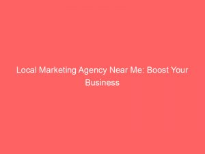 local marketing agency near me boost your business 150335