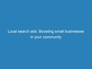local search ads boosting small businesses in your community 150056