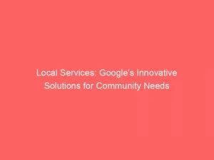 Local Services Googles Innovative Solutions For Community Needs 150317