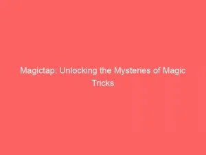 Magictap Unlocking The Mysteries Of Magic Tricks 146477