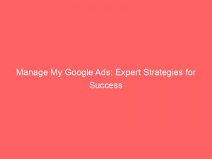 manage my google ads expert strategies for success 159527 1