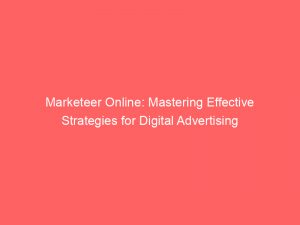 Marketeer Online Mastering Effective Strategies For Digital Advertising 150310