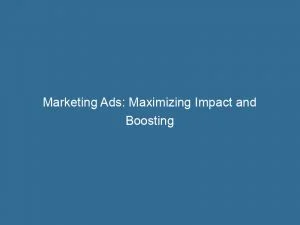 Marketing Ads: Maximizing Impact And Boosting Sales Success 1 Marketing Ads Maximizing Impact And Boosting Sales Success 143987