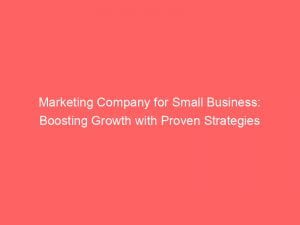 marketing company for small business boosting growth with proven strategies 150489