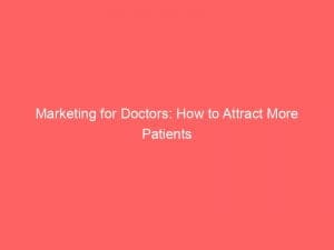 marketing for doctors how to attract more patients 150131