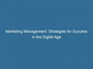 Marketing Management Strategies For Success In The Digital Age 143416