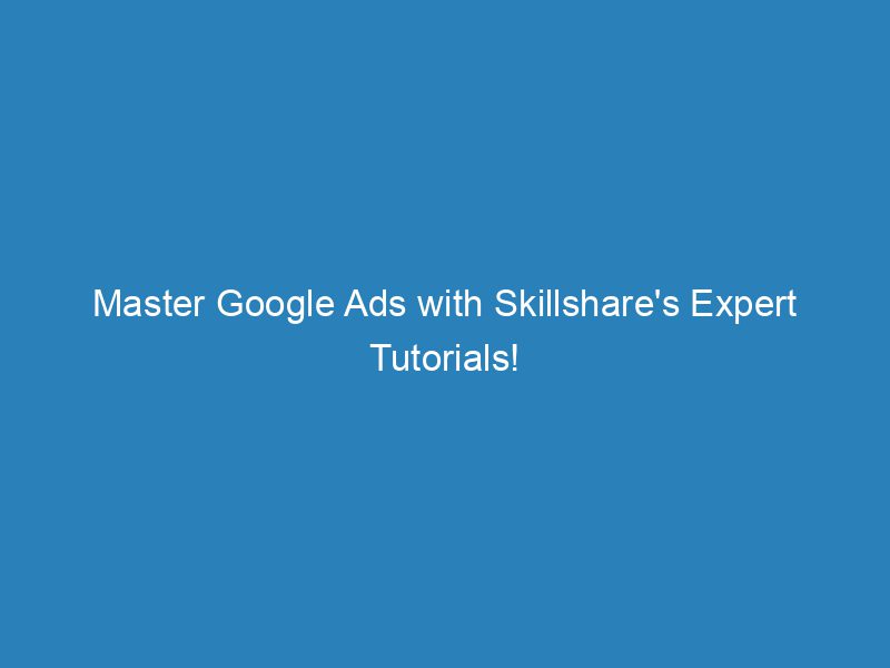 Master Google Ads With Skillshare's Expert Tutorials! Froggy Ads