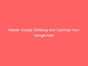 master google skillshop and optimize your google ads 151774
