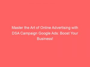 master the art of online advertising with dsa campaign google ads boost your business 158529 1