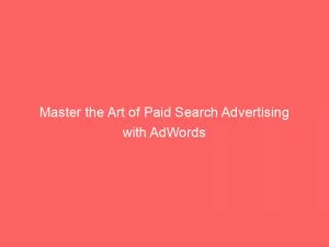 Master The Art Of Paid Search Advertising With Adwords 150537