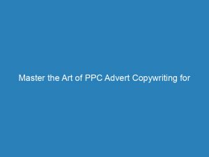 master the art of ppc advert copywriting for maximum impact 157952 1