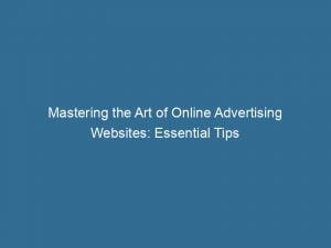 mastering the art of online advertising websites essential tips 151414