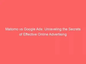 Matomo Vs Google Ads: Unraveling The Secrets Of Effective Online Advertising 1 Matomo Vs Google Ads Unraveling The Secrets Of Effective Online Advertising 150548